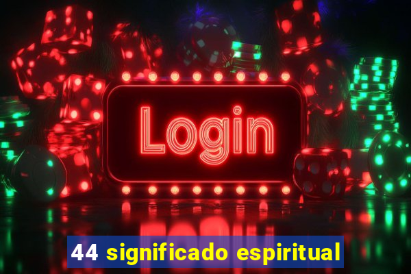 44 significado espiritual
