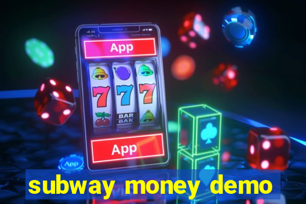 subway money demo