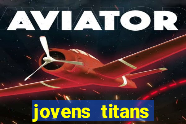 jovens titans cavando fortunas