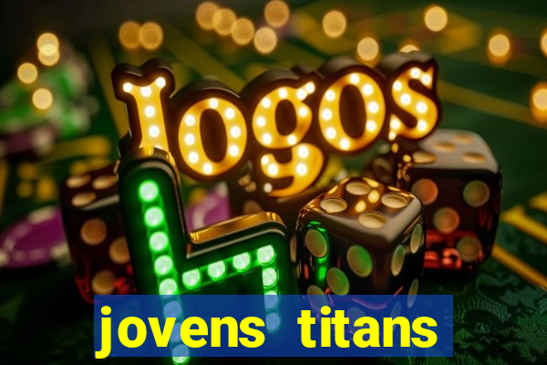 jovens titans cavando fortunas
