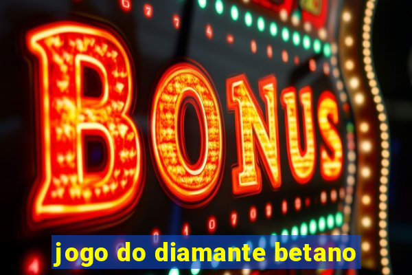 jogo do diamante betano