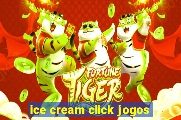 ice cream click jogos