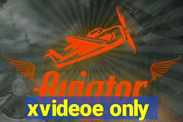 xvideoe only