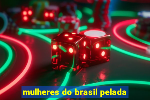 mulheres do brasil pelada