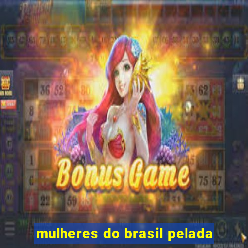 mulheres do brasil pelada