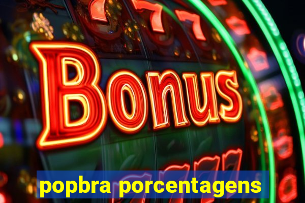 popbra porcentagens