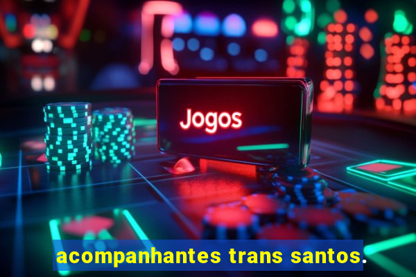 acompanhantes trans santos.