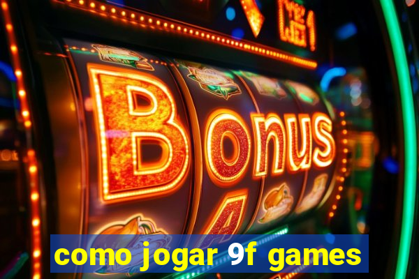 como jogar 9f games