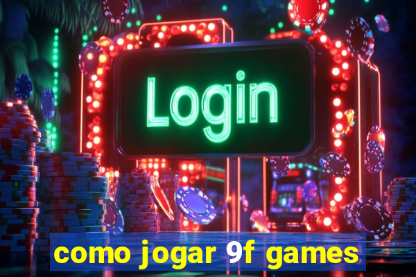 como jogar 9f games