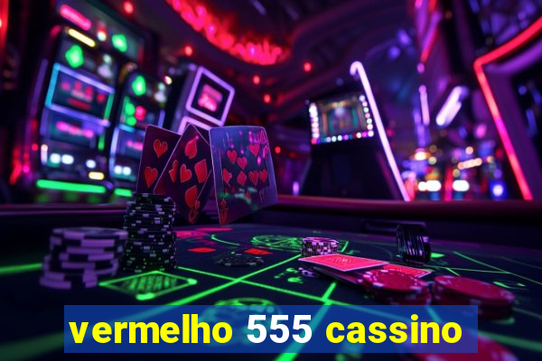 vermelho 555 cassino