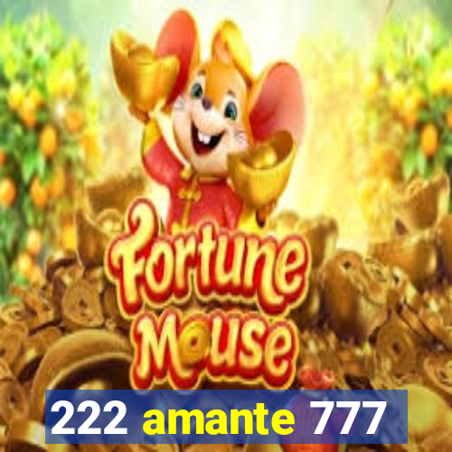 222 amante 777
