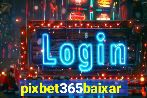 pixbet365baixar