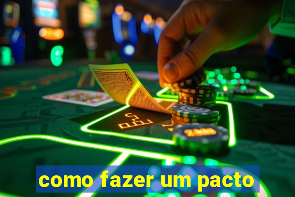 como fazer um pacto