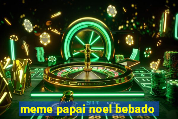 meme papai noel bebado