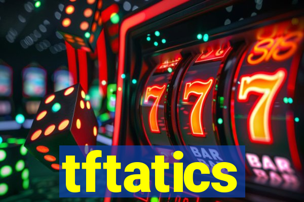 tftatics