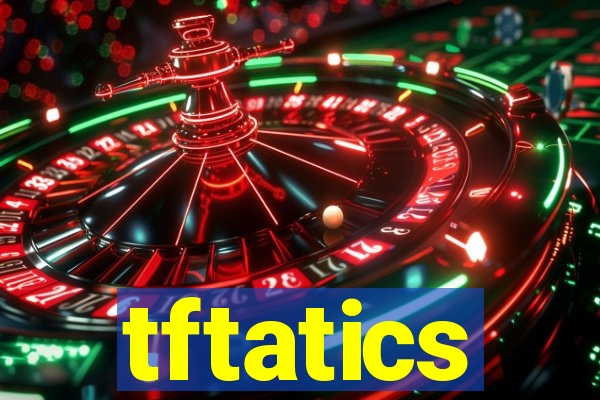 tftatics