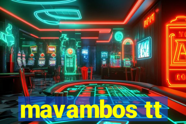 mavambos tt