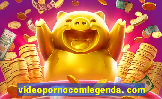 videopornocomlegenda. com