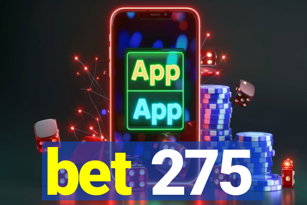 bet 275