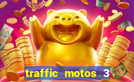 traffic motos 3 dinheiro infinito