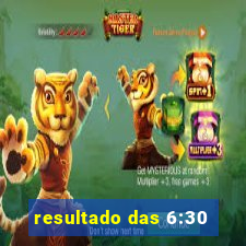 resultado das 6:30