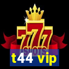 t44 vip