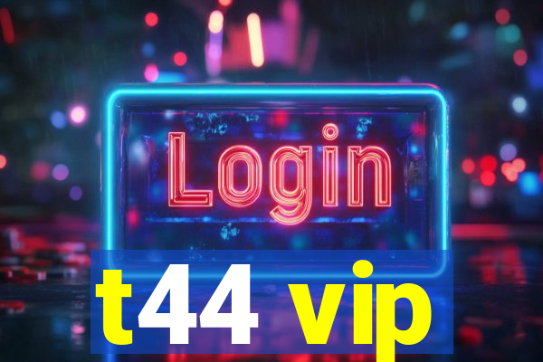 t44 vip