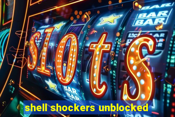 shell shockers unblocked