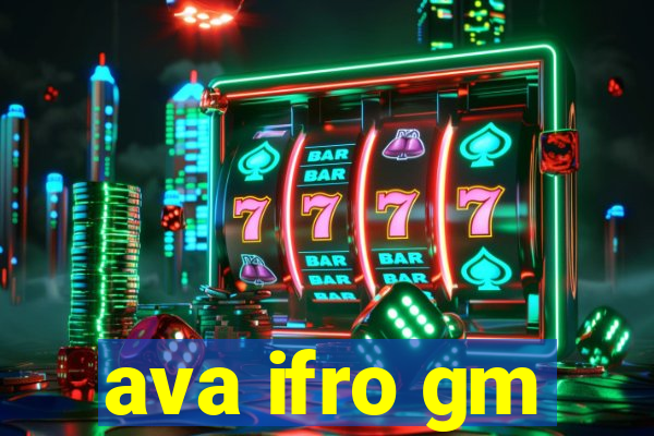 ava ifro gm