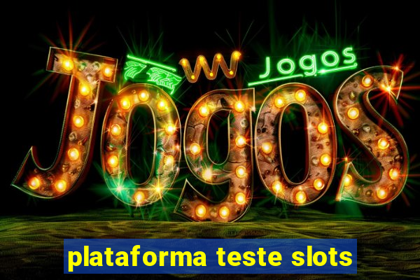 plataforma teste slots