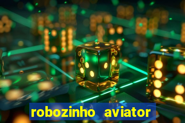 robozinho aviator bet nacional