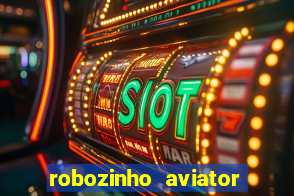 robozinho aviator bet nacional