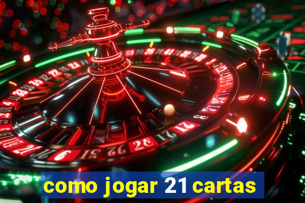 como jogar 21 cartas
