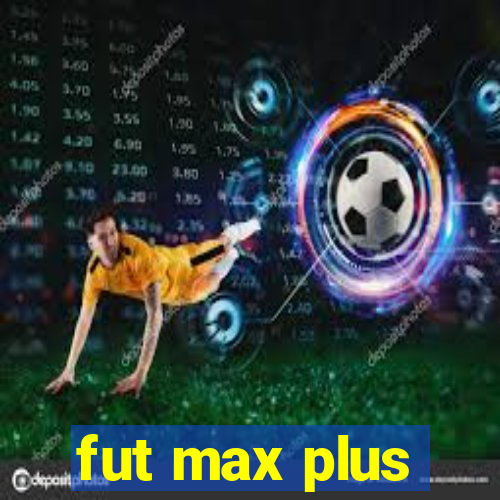 fut max plus