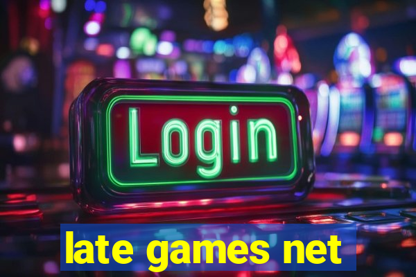 late games net