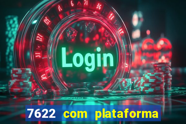 7622 com plataforma de jogos