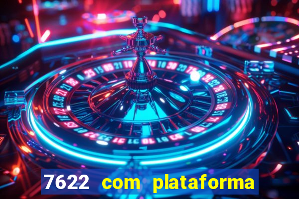 7622 com plataforma de jogos