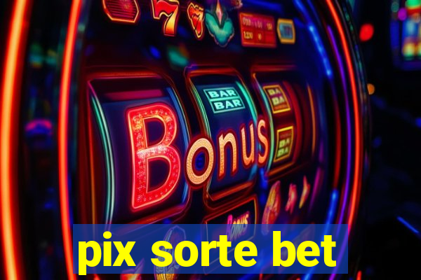 pix sorte bet