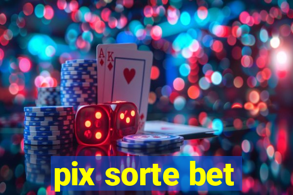 pix sorte bet