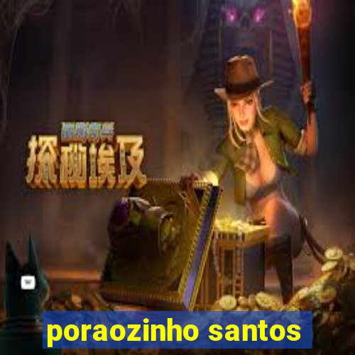 poraozinho santos