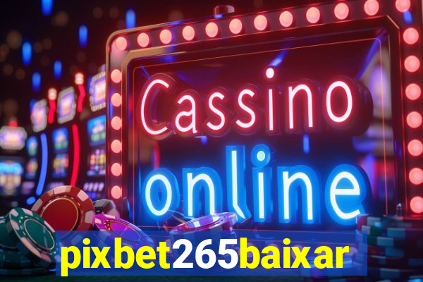 pixbet265baixar