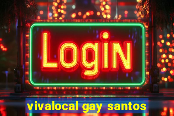 vivalocal gay santos