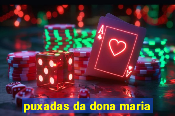 puxadas da dona maria