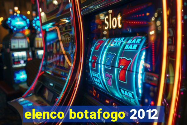 elenco botafogo 2012