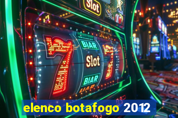 elenco botafogo 2012