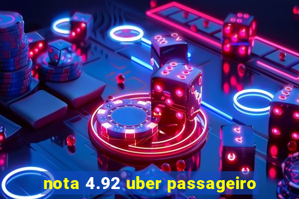 nota 4.92 uber passageiro