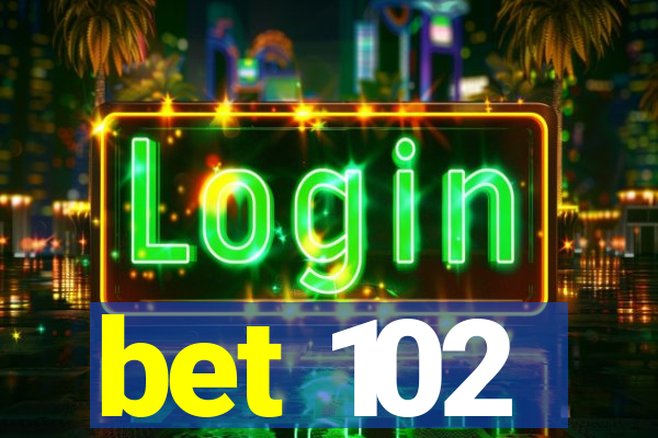 bet 102