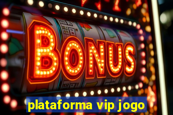 plataforma vip jogo