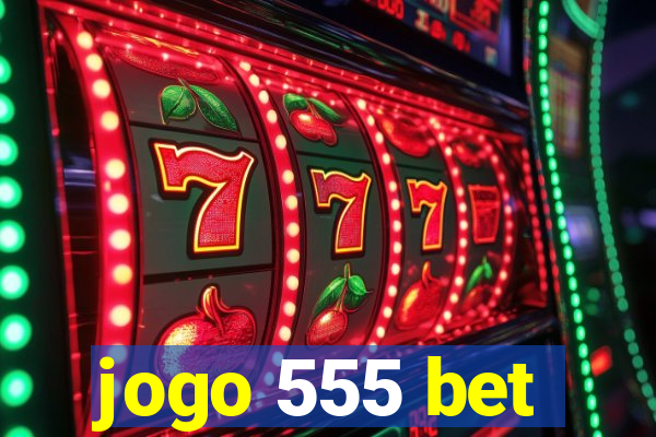 jogo 555 bet
