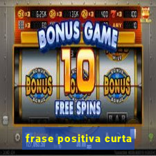 frase positiva curta